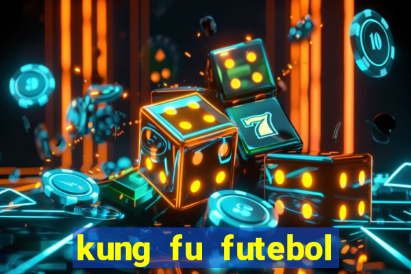 kung fu futebol clube online dublado